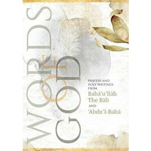 Words of God: Prayers and Holy Writings from Bahá'u'lláh, The Báb and 'Ábdu'l-Bahá, Paperback - *** imagine