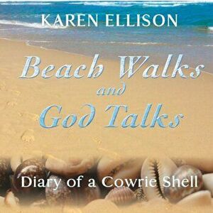 Beach Walks and God Talks: Diary of a Cowrie Shell, Paperback - Karen Marie Ellison imagine