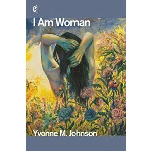 I Am Woman, Paperback - Yvonne M. Johnson imagine