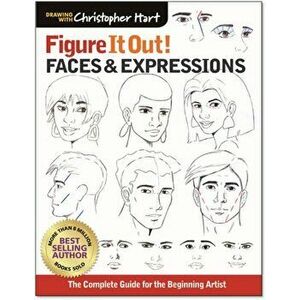 Faces & Expressions. The Complete Guide for the Beginning Artist, Paperback - Christopher Hart imagine