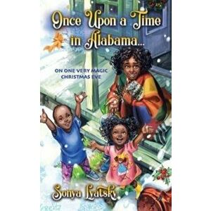 Once Upon a Time in Alabama ...: On One Very Magic Christmas Eve, Paperback - Sonya Lyatsky imagine