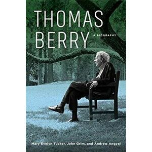 Thomas Berry. A Biography, Paperback - Andrew Angyal imagine