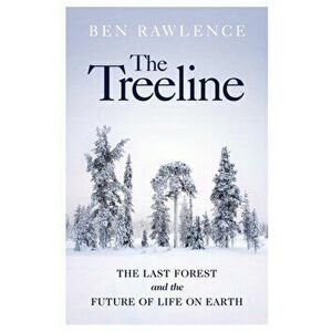 The Treeline. The Last Forest and the Future of Life on Earth, Hardback - Ben Rawlence imagine