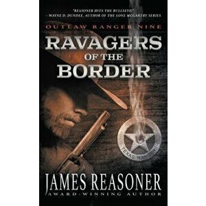 Ravagers of the Border: An Outlaw Ranger Classic Western, Paperback - James Reasoner imagine