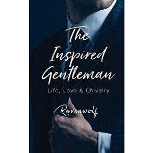 The Inspired Gentleman: Life, Love & Chivalry, Paperback - *** imagine