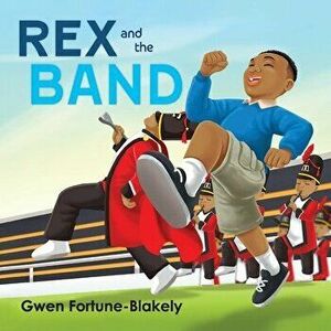 Rex and the Band, Paperback - Gwen Fortune-Blakely imagine