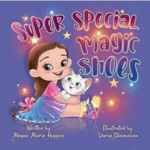Super Special Magic Shoes, Paperback - Megan Higgins imagine