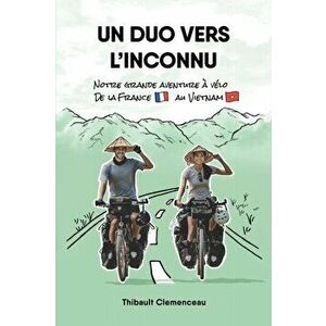 Un Duo vers l'Inconnu: Notre grande aventure à vélo de la France au Vietnam, Paperback - Thibault Clemenceau imagine