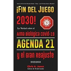¡Fin del Juego 2030!: La Verdad sobre el Arma Biológica Covid-19, la Agenda21 y el Gran Reajuste - 2022-2050 - Guerra Civil de los Estados U - *** imagine