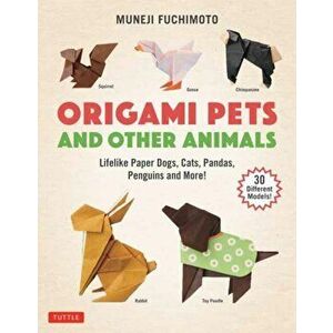 Origami Pets and Other Animals: Lifelike Paper Dogs, Cats, Pandas, Penguins and More! (30 Different Models), Paperback - Muneji Fuchimoto imagine