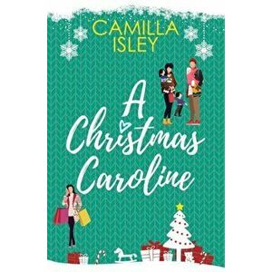 A Christmas Caroline: A Second Chance, Amnesia Romantic Comedy, Paperback - Camilla Isley imagine