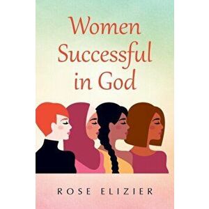 Women Successful in God, Paperback - Rose Elizier imagine