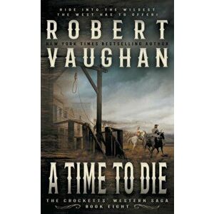 A Time To Die: A Classic Western, Paperback - Robert Vaughan imagine