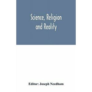 Science, religion and reality, Paperback - Joseph Needham imagine