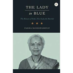 The Lady in Blue: The memoirs of First Lady Air Marshal, Paperback - Padma Bandopadhyay imagine