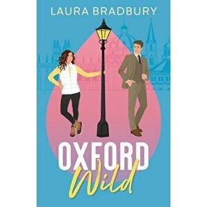 Oxford Wild, Paperback - Laura Bradbury imagine