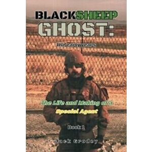 Blacksheep Ghost: The early years: The Life and Making of a Special Agent, Paperback - Jack Grodey imagine