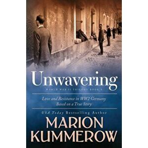 Unwavering: Based on a True Story of Love and Resistance, Paperback - Marion Kummerow imagine
