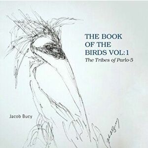 The Book of the Birds Vol: 1 the Tribes of Parlo-5, Paperback - Jacob Bucy imagine