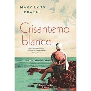 Crisantemo Blanco (White Chrysanthemum - Spanish Edition), Paperback - Mary Lynn Bracht imagine