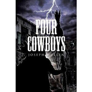 Four Cowboys, Paperback - Joseph Mullen imagine