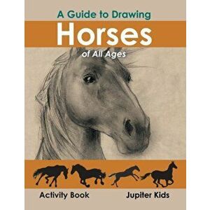 A Guide to Drawing Horses of All Ages Activity Book, Paperback - *** imagine
