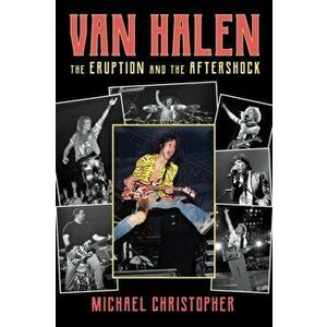 Van Halen. The Eruption and the Aftershock, Paperback - Michael Christopher imagine