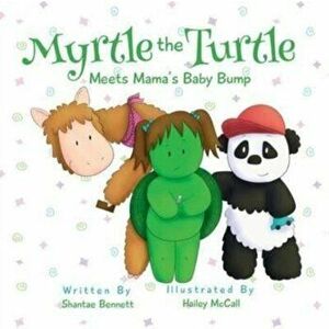 Myrtle the Turtle: Meets Mama's Baby Bump, Paperback - Shantae Bennett imagine