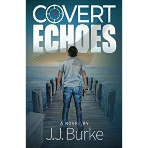 Covert Echoes, Paperback - J. J. Burke imagine
