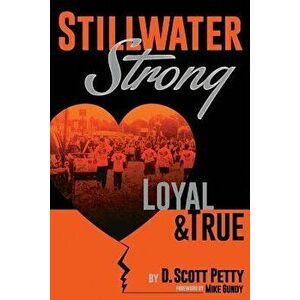 Stillwater Strong: Loyal and True, Paperback - D. Scott Petty imagine