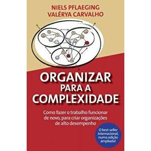 Organizar para a Complexidade. Como fazer o trabalho funcionar de novo, para criar organizações de alto desempenho - Niels Pflaeging imagine
