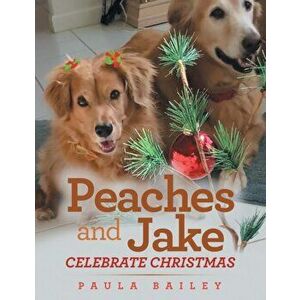 Peaches and Jake Celebrate Christmas, Paperback - Paula Bailey imagine