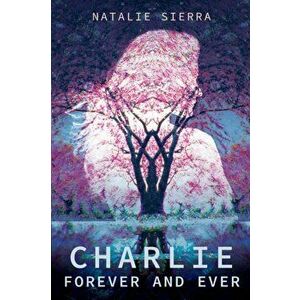 Charlie, Forever and Ever, Paperback - Natalie Sierra imagine