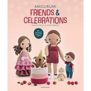 Amigurumi Friends and Celebrations: Crochet a Bunch of Festive Presents, Paperback - Joke Vermeiren imagine