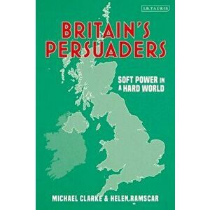 Britain's Persuaders. Soft Power in a Hard World, Paperback - *** imagine