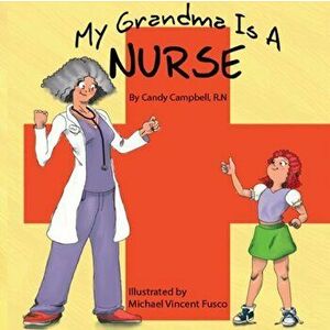 My Grandma Is A Nurse, Paperback - Candy Campbell imagine