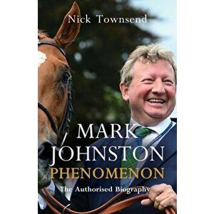 Mark Johnston: Phenomenon, Hardback - Nick Townsend imagine