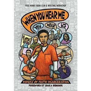 When You Hear Me (You Hear Us): Voices On Youth Incarceration, Paperback - Free Minds Writers imagine