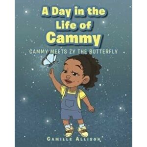 A Day in the Life of Cammy: Cammy Meets Zy The Butterfly, Paperback - Camille Allison imagine