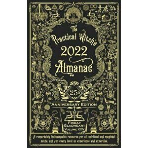 Practical Witch's Almanac 2022: 25th Anniversary Edition, Paperback - Friday Gladheart imagine