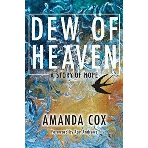 Dew of Heaven: A Story of Hope, Paperback - Amanda Cox imagine