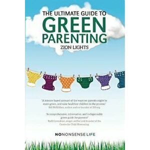The Ultimate Guide to Green Parenting, Paperback - Zion Lights imagine