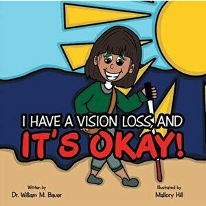 It's Okay!: I Have a Vision Loss, And, Paperback - William M. Bauer imagine