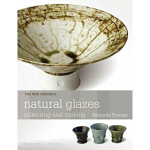 Natural Glazes. collecting and making, Paperback - Miranda Forrest imagine