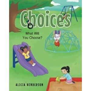 Choices: What Will You Choose?, Paperback - Alicia Henderson imagine