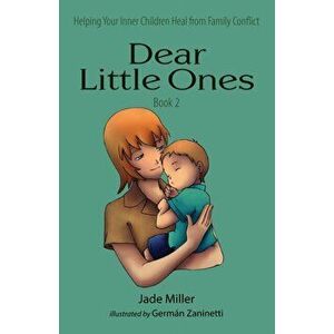 Dear Little Ones (Book 2): Helping Your Inner Children Heal from Family Conflict, Paperback - Jade Miller imagine