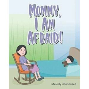 Mommy, I Am Afraid!, Paperback - Melody Hennessee imagine