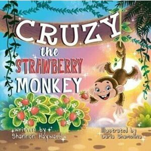 Cruzy The Strawberry Monkey, Paperback - Shannon Hayward imagine