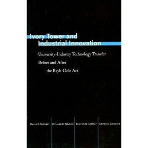Ivory Tower and Industrial Innovation. University-Industry Technology Transfer Before and After the Bayh-Dole Act, Paperback - Arvids A. Ziedonis imagine