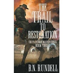 The Trail to Restoration: A Classic Western Series, Paperback - B. N. Rundell imagine
